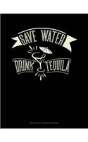 Save Water Drink Tequila: Monthly Bill Planner & Organizer