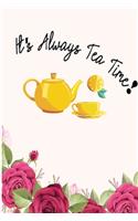 Its alwayes tea time!: 100 Pages 6" x 9" Journal for Writing and taking Notes, Cute Lined Journal for Kids, Girls, Students and Teachers