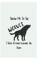 Throw Me To The Wolves And I Will Return Leading The Pack