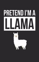 Llama Notebook - Pretend I'm A Llama Journal - Llama Gift for Animal Lovers - Llama Diary: Medium College-Ruled Journey Diary, 110 page, Lined, 6x9 (15.2 x 22.9 cm)