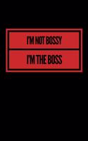 I'm Not Bossy I'm The Boss