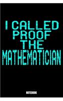I Called Proof The Mathematician Notebook: School Notebook, Planner, Journal, Diary, Planner, Gratitude, Writing, Travel, Goal, Bullet Notebook - Size 6 x 9 - 110 Checkered Plaid Pages - Offi