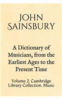 A Dictionary of Musicians, from the Earliest Ages to the Present Time: Volume 2. Cambridge Library Collection. Music