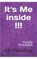 It's Me inside!!! Purple Notebook