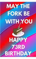 May The Fork Be With You Happy 73rd Birthday: Funny 73rd may the fork be with you happy birthday Gift Flower Floral A little older and a lot more fabulous Journal / Notebook / Diary (6 x 9 - 110