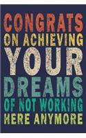 Congrats On Achieving Your Dreams Of Not Working Here Anymore: Funny Vintage Coworker Gifts Journal