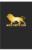 Wild like a Lion: Journal, Diary - Gift Idea for Fans of Lions, Safari & Africa - blank pages - 6x9 - 120 pages