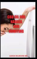 CBD Oil for Nausea and Vomiting: All You Need To Know About Using CBD OIL for Treating NAUSEA AND VOMITING
