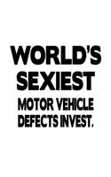 World's Sexiest Motor Vehicle Defects Invest.: New Motor Vehicle Defects Invest. Notebook, Motor Vehicle Defects Investigator Journal Gift, Diary, Doodle Gift or Notebook - 6 x 9 Compact Size, 10