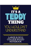 It's A Teddy Thing You Wouldn't Understand Large (8.5x11) College Ruled Notebook