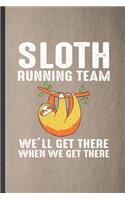 Sloth Running Team We'll Get There When We Get There: Lined Notebook For Running Workout. Ruled Journal For Half Marathon Runner. Unique Student Teacher Blank Composition Great For School Writing