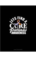 Let's Find A Cure Psoriasis Awareness