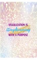 Visualization Is Daydreaming With A Purpose