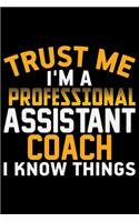 Trust Me I'm A Professional Assistant Coach I Know Things