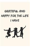 Happy For the Life I Have: Daily Gratitude Notebook For Working Women - A Daily Journal for Appreciating Life's Gifts and Troubles