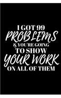 I Got 99 Problems & You're Going to Show Your Work on All of Them