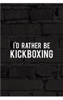 I'd Rather Be Kickboxing
