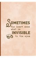 Sometimes The Heart Sees What Is Invisible To The Eye