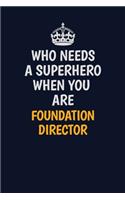 Who Needs A Superhero When You Are Foundation Director