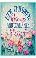Her Children Rise Up And Call Her Blessed. - Prov 31