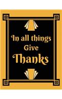 In all things give thanks: In all things give thanks gift for thanksgiving family celebration Journal/Notebook Blank Lined Ruled 8.5x11 inches 100 Pages