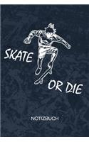 Skate Or Die: Skate Boarder Notizbuch A5 Kariert - Skateboardfahrer Heft - Skateboarding Notizheft 120 Seiten KARO - Roll Brett Notizblock Skater Spruch Motiv - S