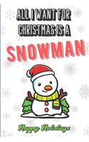 All I Want For Christmas Is A Snowman: Silly and Fun Holiday and Santa Themed Lined Notebook for Drawing, Sketching and Writing Down Notes. Makes for a Great Stocking Stuffer.