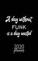 A Day Without Funk Is A Day Wasted 2020 Planner