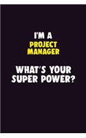 I'M A Project Manager, What's Your Super Power?: 6X9 120 pages Career Notebook Unlined Writing Journal