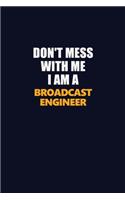 Don't Mess With Me I Am A Broadcast Engineer: Career journal, notebook and writing journal for encouraging men, women and kids. A framework for building your career.