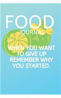 Food Journal When You Want to Give Up Remember Why You Started.