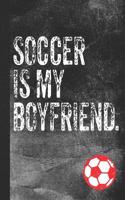 Soccer Is My Boyfriend: Blank Lined Notebook Journal for Girls Soccer Player