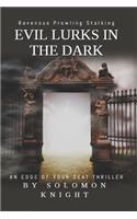 Evil Lurks in the Dark
