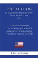 Effluent Limitations Guidelines and New Source Performance Standards for the Airport Deicing Category (US Environmental Protection Agency Regulation) (EPA) (2018 Edition)