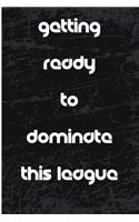 Getting Ready to Dominate This League: Blank Lined Journal - Fantasy Football Notebook, Fantasy Football Draft Board, 2018 Fantasy Football