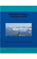 Up the Forked River Or, Adventures in South America: Large Print