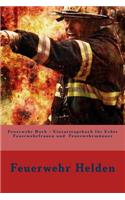 Feuerwehr Buch - Einsatztagebuch für Echte Feuerwehrfrauen und Feuerwehrmänner