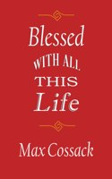 Blessed With All This Life