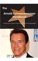 The Arnold Schwarzenegger Handbook - Everything You Need to Know about Arnold Schwarzenegger