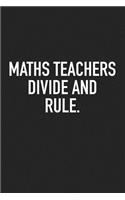 Maths Teachers Divide and Rule: A 6x9 Inch Matte Softcover Journal Notebook with 120 Blank Lined Pages and a Funny Teaching Cover Slogan