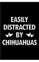 Chihuahua Notebook: Blank Lined Journal: Easily Distracted by Chihuahuas