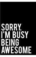 Sorry, I'm Busy Being Awesome