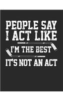 People Say I Act Like I'm The Best It's Not An Act