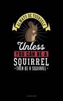 Always Be Yourself Unless You Can Be a Squirrel Then Be a Squirrel: 5 Column Ledger(274 5 Column Ledger)