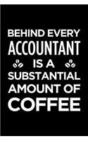 Behind Every Accountant Is a Substantial Amount of Coffee: Blank Lined Office Humor Themed Journal and Notebook to Write In: Versatile Interior