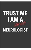 Trust Me I Am Almost A Neurologist: Inspirational Motivational Funny Gag Notebook Journal Composition Positive Energy 120 Lined Pages For Future Neurologists