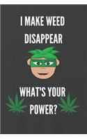 I Make Weed Disappear, What's Your Power?: Weed Gifts Notebook / Journal (6''x9'')