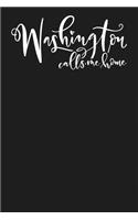 Washington Calls Me Home: State of Washington College Ruled 6"x9" 120 Page Lined Notebook