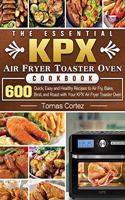 The Essential KPX Air Fryer Toaster Oven Cookbook