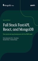Full Stack FastAPI, React, and MongoDB - Second Edition: Fast-paced web app development with the FARM stack: Fast-paced web app development with the FARM stack